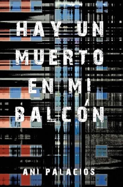 Cover for Ani Palacios · Hay un muerto en mi balcon (Paperback Bog) (2018)