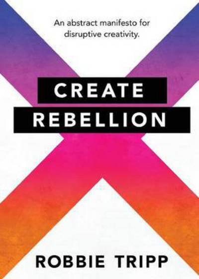 Cover for Robbie Tripp · Create Rebellion (Paperback Book) (2015)