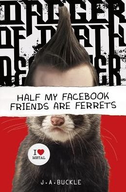 Cover for J.a. Buckle · Half My Facebook Friends Are Ferrets (Hardcover Book) (2014)