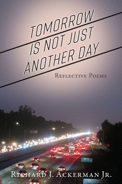 Cover for Jr Richard J Ackerman · Tomorrow Is Not Just Another Day (Paperback Book) (2021)