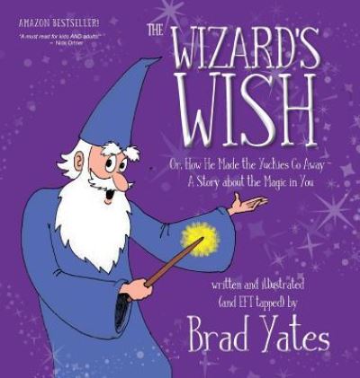 Cover for Brad Yates · The Wizard's Wish: Or, How He Made the Yuckies Go Away A Story about the Magic in You (Hardcover Book) (2019)