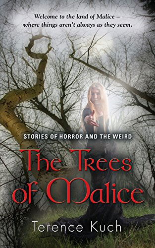 Cover for Terence Kuch · The Trees of Malice: Stories of Horror and the Weird (Paperback Book) (2014)