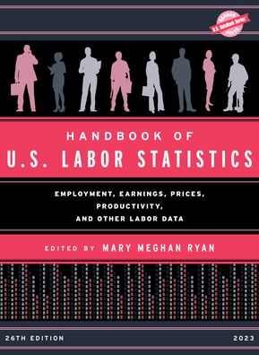 Cover for Handbook of U.S. Labor Statistics 2023: Employment, Earnings, Prices, Productivity, and Other Labor Data - U.S. DataBook Series (Hardcover Book) [Twenty-sixth edition] (2023)