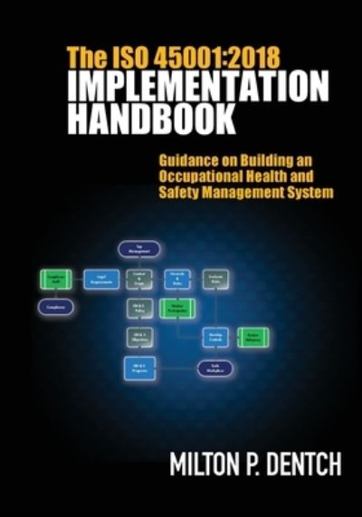 Cover for Milton P Dentch · The ISO 45001 : 2018 Implementation Handbook: Guidance on Building an Occupational Health and Safety Management System (Paperback Book) (2023)