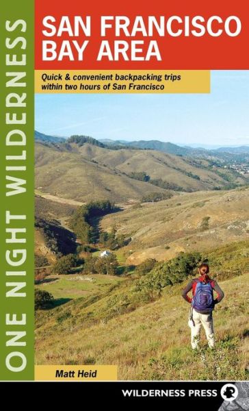 Cover for Matt Heid · One Night Wilderness: San Francisco Bay Area: Quick and Convenient Backpacking Trips within Two Hours of San Francisco - One Night Wilderness (Hardcover Book) (2018)