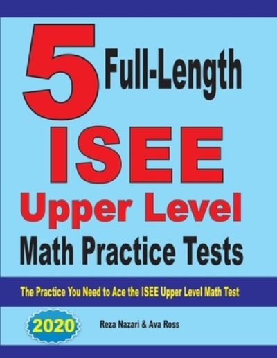 5 Full-Length ISEE Upper Level Math Practice Tests - Reza Nazari - Books - Effortless Math Education - 9781646122004 - October 15, 2019