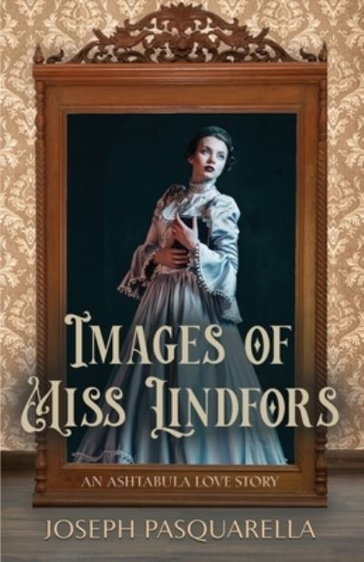 Cover for Joseph Pasquarella · Images of Miss Lindfors: An Ashtabula Love Story (Paperback Book) (2021)