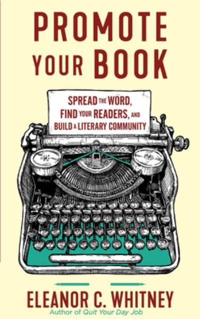 Cover for Eleanor C. Whitney · Promote Your Book: Spread the Word, Find Your Readers, and Build a Literary Community (Taschenbuch) (2023)