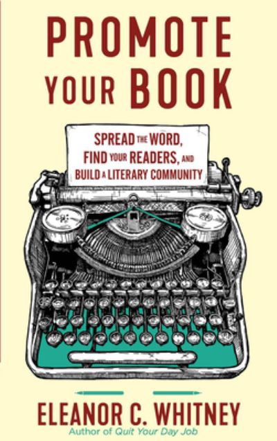 Promote Your Book: Spread the Word, Find Your Readers, and Build a Literary Community - Eleanor C. Whitney - Books - Microcosm Publishing - 9781648412004 - November 30, 2023