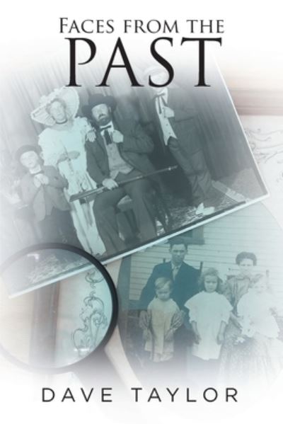 Faces from the Past - Dave Taylor - Books - Fulton Books - 9781649527004 - March 18, 2021