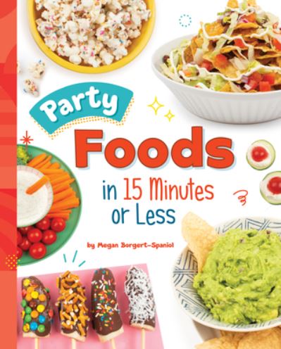 Cover for Megan Borgert-Spaniol · Party Foods in 15 Minutes or Less (Book) (2023)