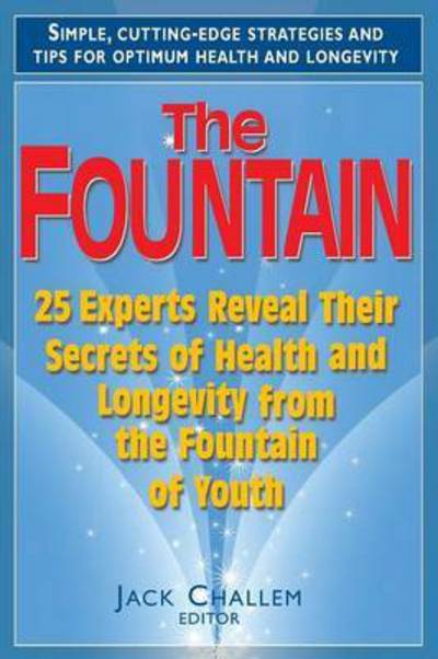 Cover for Jack Challem · The Fountain: 25 Experts Reveal Their Secrets of Health and Longevity from the Fountain of Youth (Taschenbuch) (2009)