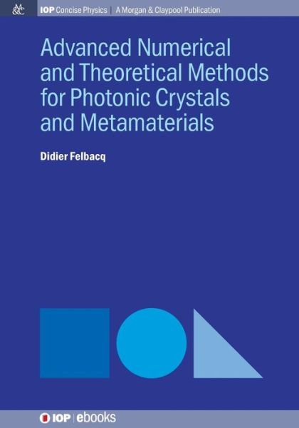 Advanced Numerical Techniques for Photonic Crystals - Didier Felbacq - Books - Morgan & Claypool Publishers - 9781681743004 - December 7, 2016