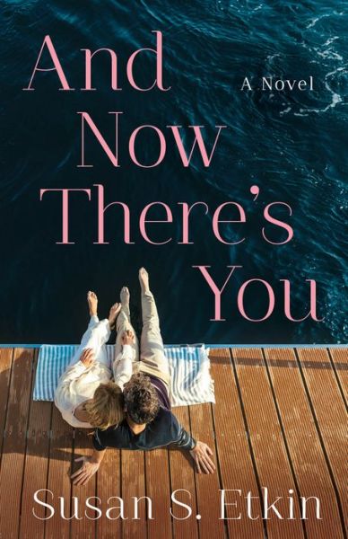 Cover for Susan S. Etkin · And Now There's You: A Novel (Paperback Book) (2019)