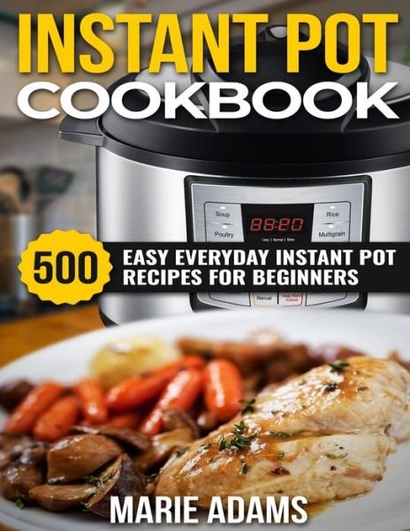 Instant Pot Cookbook - Marie Adams - Bøger - Independently Published - 9781699647004 - 26. oktober 2019