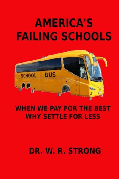 Cover for Dr W R Strong · America's Failing Schools (Paperback Book) (2019)