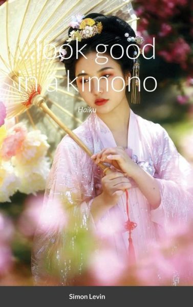 Cover for Simon Levin · ...look good in a kimono (Hardcover Book) (2021)