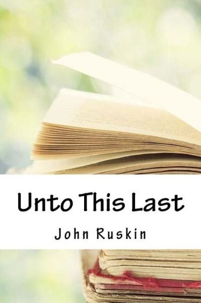 Cover for John Ruskin · Unto This Last (Pocketbok) (2018)