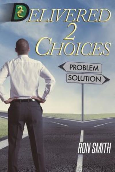 Delivered 2 Choices - Ron Smith - Książki - Createspace Independent Publishing Platf - 9781721263004 - 15 czerwca 2018