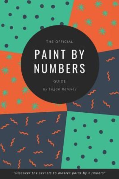 Cover for Logan Ransley · The Official Paint By Numbers Guide (Paperback Book) (2018)