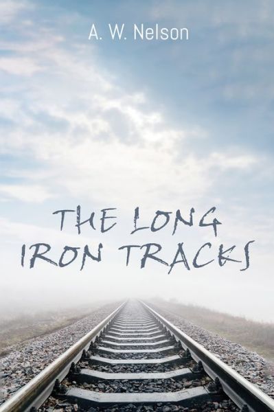 Cover for A W Nelson · The Long Iron Tracks (Paperback Book) (2020)