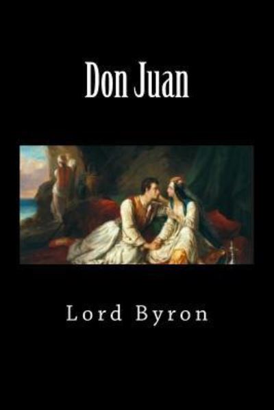 Don Juan - Lord George Gordon Byron - Kirjat - Createspace Independent Publishing Platf - 9781725942004 - maanantai 27. elokuuta 2018