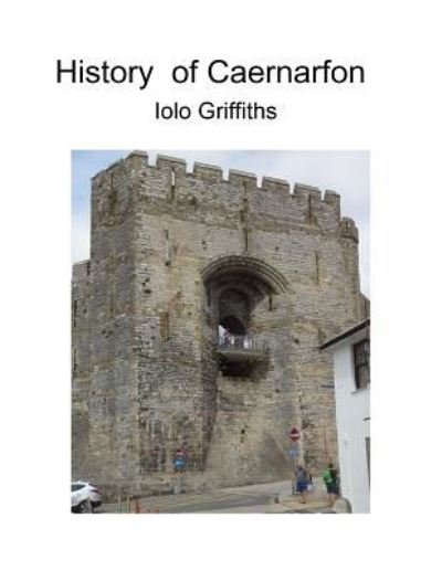 Cover for Iolo Wyn Griffiths · History of Caernarfon (Paperback Book) (2018)