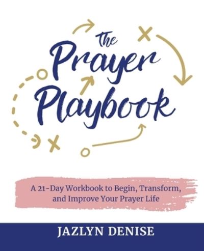 Cover for Jazlyn Denise · The Prayer Playbook: A 21-Day Workbook to Begin, Transform, and Improve Your Prayer Life (Paperback Book) (2020)