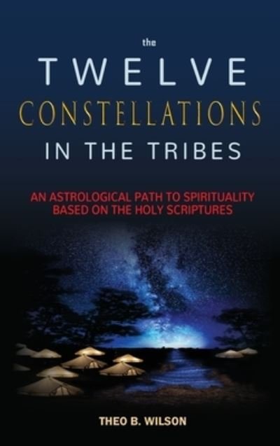 Cover for Theo B Wilson · The Twelve Constellations in the Tribes (Hardcover Book) (2020)