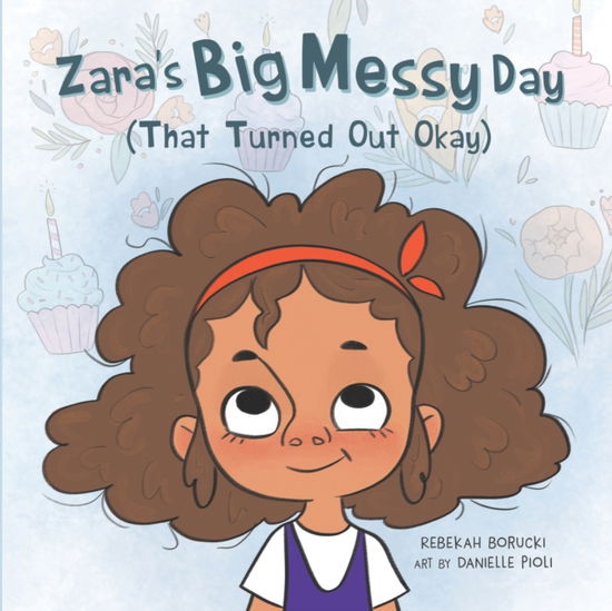 Cover for Rebekah Borucki · Zara's Big Messy Day (That Turned Out Okay) (Paperback Book) (2021)