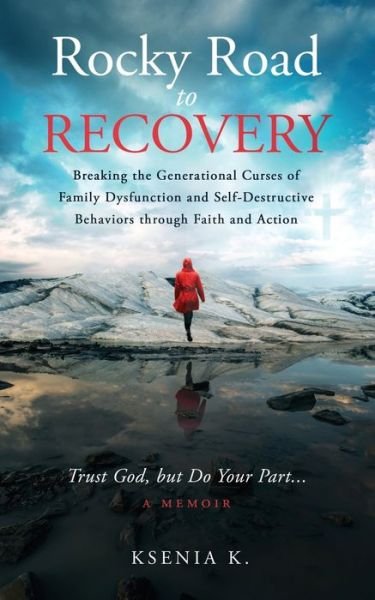 Rocky Road to Recovery - Ksenia K - Books - Ksenia K. - 9781736733004 - February 21, 2021