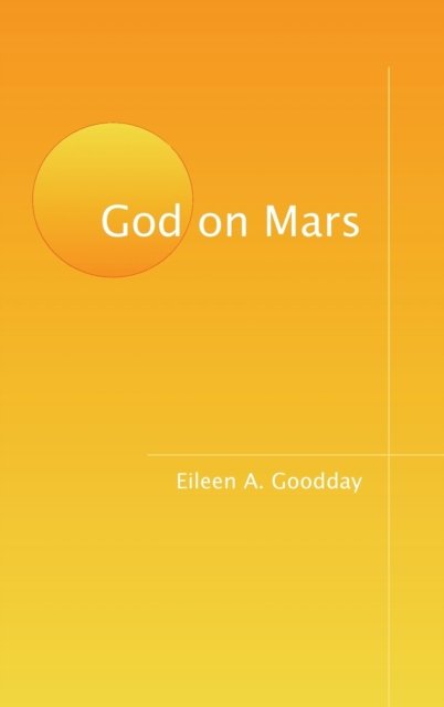 Cover for Eileen A. Goodday · God on Mars (Book) (2021)
