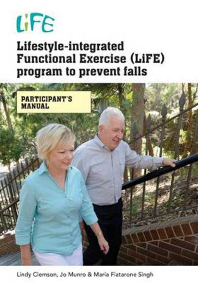 Cover for Lindy Clemson · Lifestyle-Integrated Functional Exercise (LiFE) Program to Prevent Falls [Participant's Manual]: Participants Manual - Life (Paperback Book) [Australian edition] (2014)