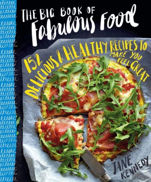 The Big Book of Fabulous Food - Jane Kennedy - Kirjat - Hardie Grant Books - 9781743791004 - torstai 21. huhtikuuta 2016