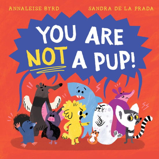 Cover for Annaleise Byrd · You Are Not a Pup! (Hardcover Book) (2025)