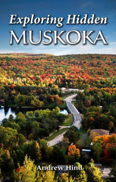 Cover for Andrew Hind · Exploring Hidden Muskoka (Paperback Book) (2021)