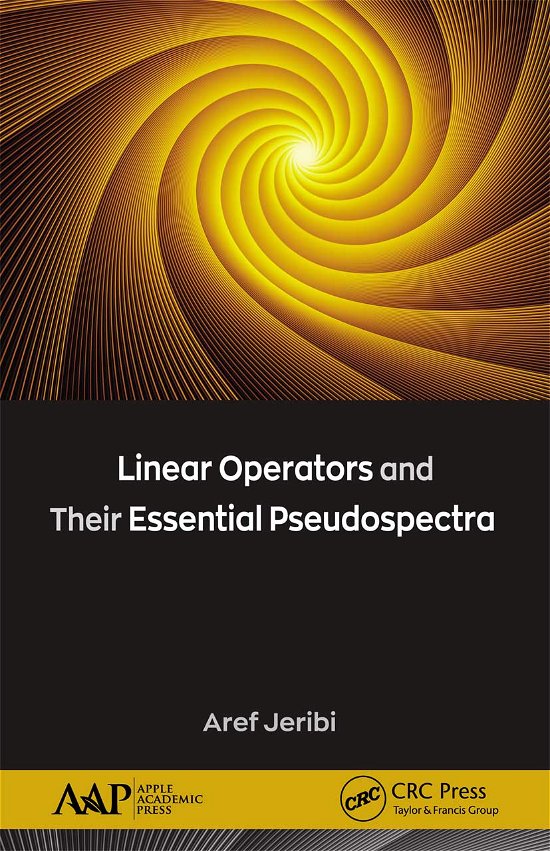 Linear Operators and Their Essential Pseudospectra - Aref Jeribi - Kirjat - Apple Academic Press Inc. - 9781774634004 - keskiviikko 31. maaliskuuta 2021