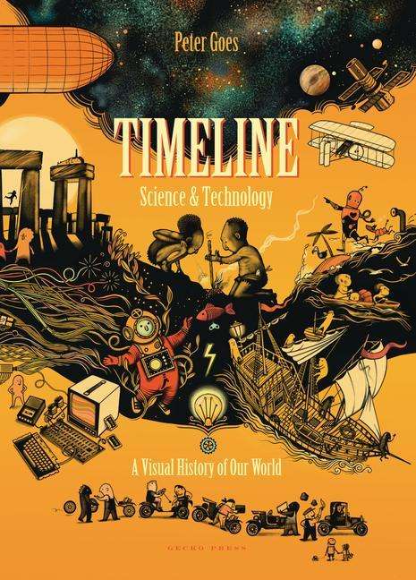 Timeline Science and Technology: A Visual History of Our World - Peter Goes - Bøger - Gecko Press - 9781776573004 - 1. oktober 2020