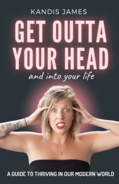 Cover for Kandis James · GET OUTTA YOUR HEAD and into your life (Paperback Book) (2021)