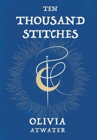 Cover for Olivia Atwater · Ten Thousand Stitches (Hardcover Book) (2021)