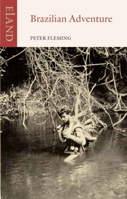 Brazilian Adventure - Peter Fleming - Livros - Eland Publishing Ltd - 9781780602004 - 18 de maio de 2023