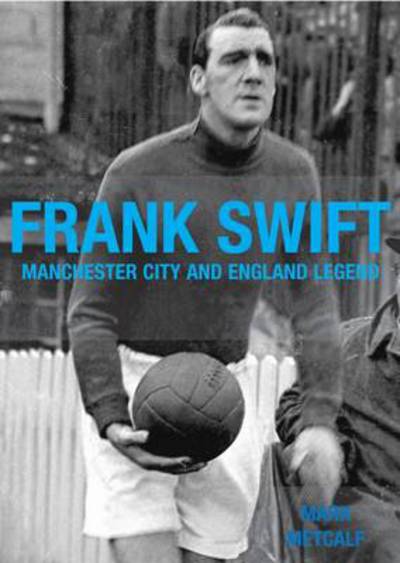 Cover for Mark Metcalf · Frank Swift - Manchester City and England Legend (Paperback Book) (2013)