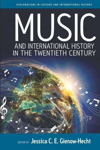 Jessica Gienow-hecht · Music and International History in the Twentieth Century - Explorations in Culture and International History (Hardcover Book) (2015)