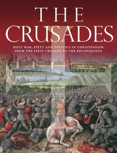 Cover for Chris McNab · The Crusades: Holy War, Piety and Politics in Christendom from the First Crusade to the Reconquista - Histories (Gebundenes Buch) (2019)