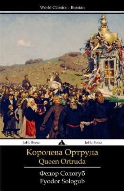 Queen Ortruda - Fyodor Sologub - Books - JiaHu Books - 9781784352004 - December 22, 2016