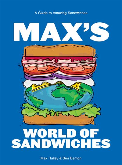 Cover for Max Halley · Max's World of Sandwiches: A Guide to Amazing Sandwiches (Hardcover Book) (2024)