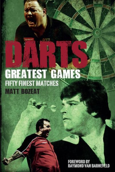 Cover for Matt Bozeat · Darts Greatest Games: Fifty Finest Matches from the World of Darts - Greatest Games (Paperback Book) (2017)