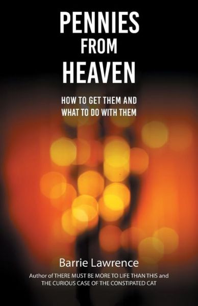 Cover for Barrie Lawrence · Pennies from Heaven: How To Get Them and What To Do With Them (Paperback Book) (2018)