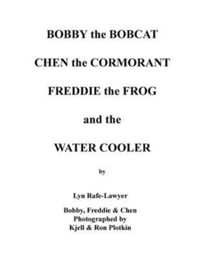 Cover for Lyn Rafe-Lawyer · Bobby the Bobcat Chen the Cormorant Freddie the Frog and the Water Cooler (Paperback Book) (2019)