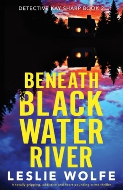 Cover for Leslie Wolfe · Beneath Blackwater River: A totally gripping, addictive and heart-pounding crime thriller - Detective Kay Sharp (Paperback Bog) (2021)